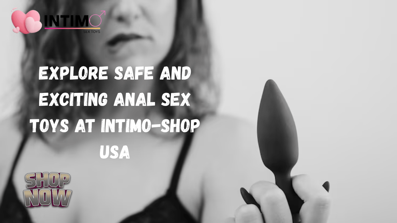 Explore Safe and Exciting Anal Sex Toys at intimo-shop USA