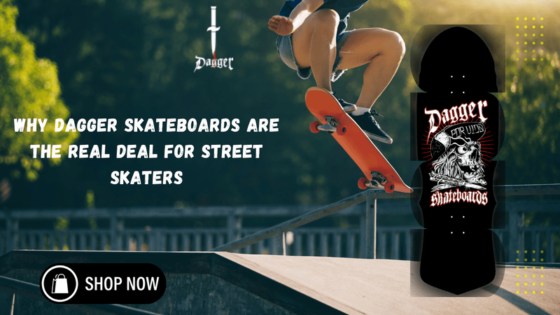 Why Dagger Skateboards Are the Real Deal for Street Skaters (1)