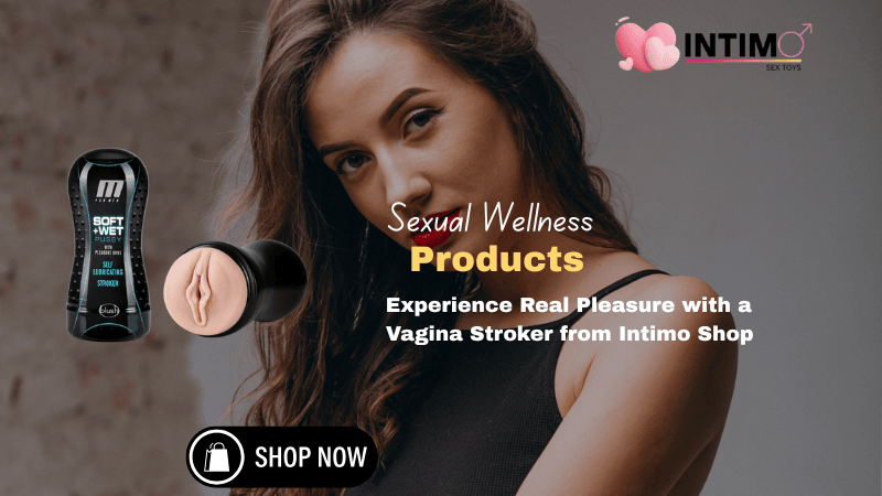 Experience Real Pleasure with a Vagina Stroker from Intimo Shop (1)