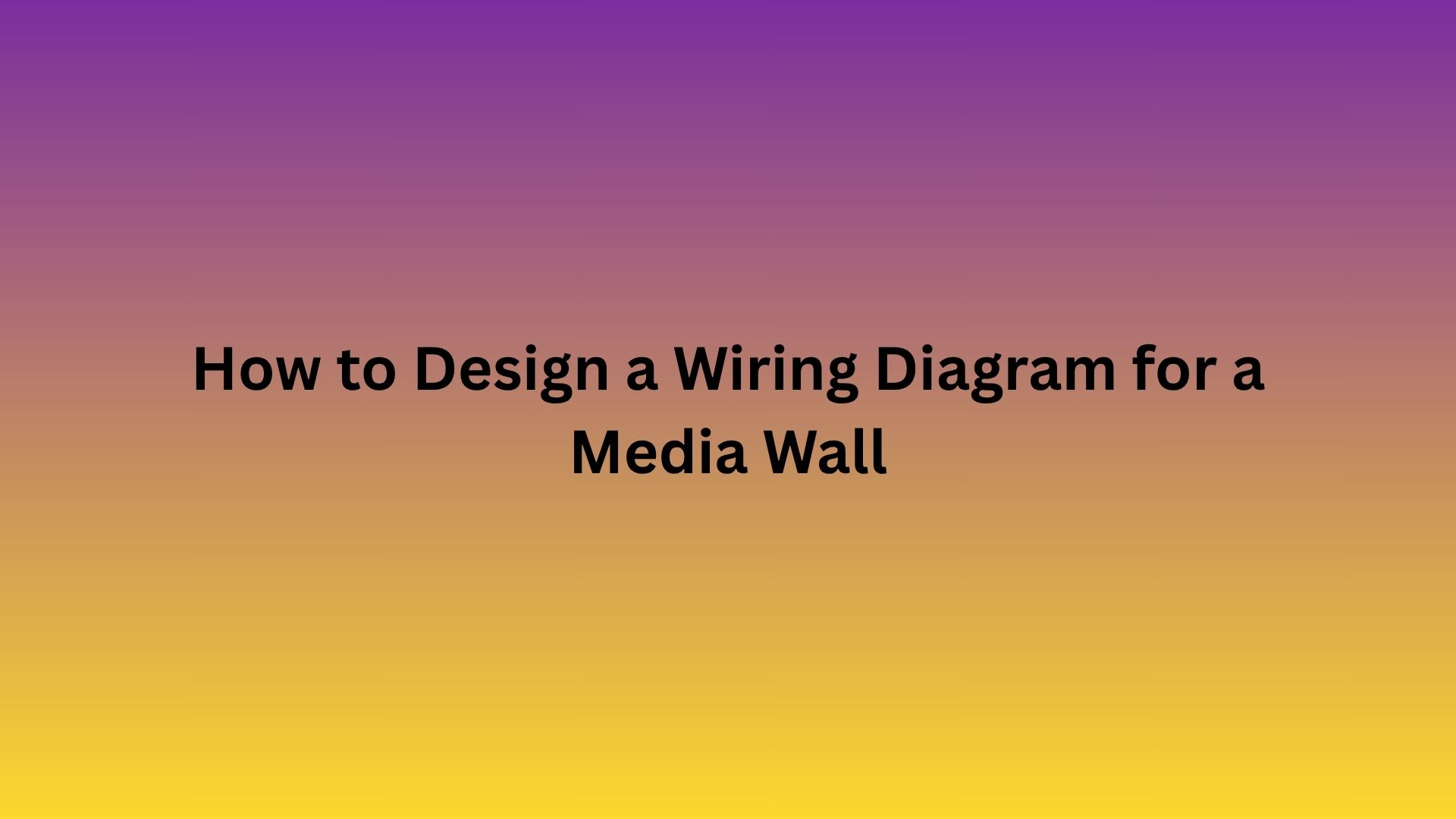 How to Design a Wiring Diagram for a Media Wall