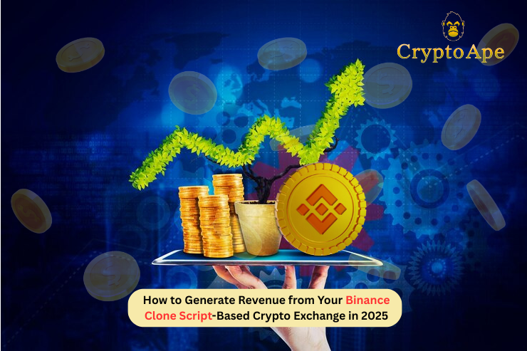How to Generate Revenue from Your Binance Clone Script-Based Crypto Exchange in 2025