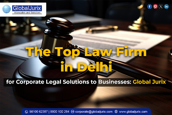 The Top Law Firm in Delhi for Corporate Legal Solutions for Businesses Global Jurix
