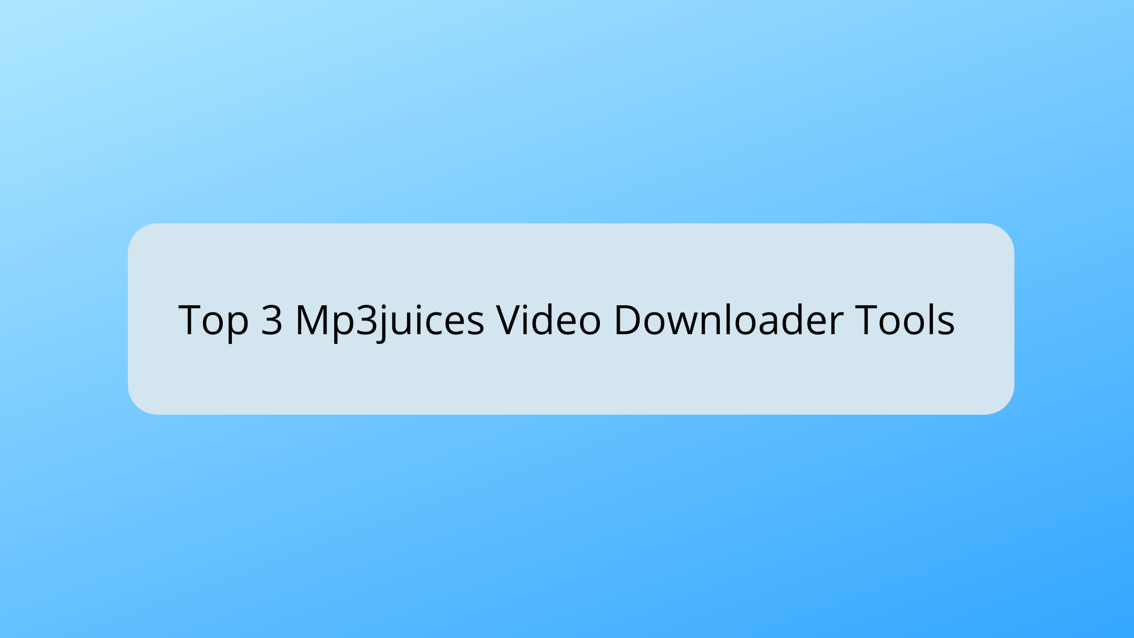 Top 3 Mp3juices Video Downloader Tools