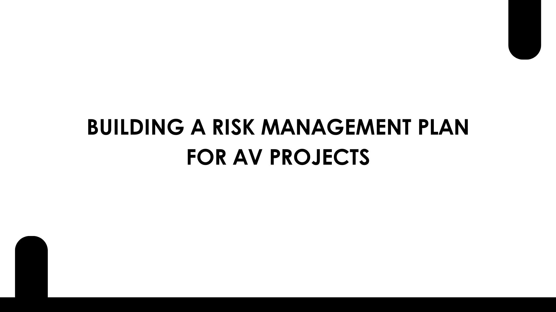 Building a Risk Management Plan for AV Projects