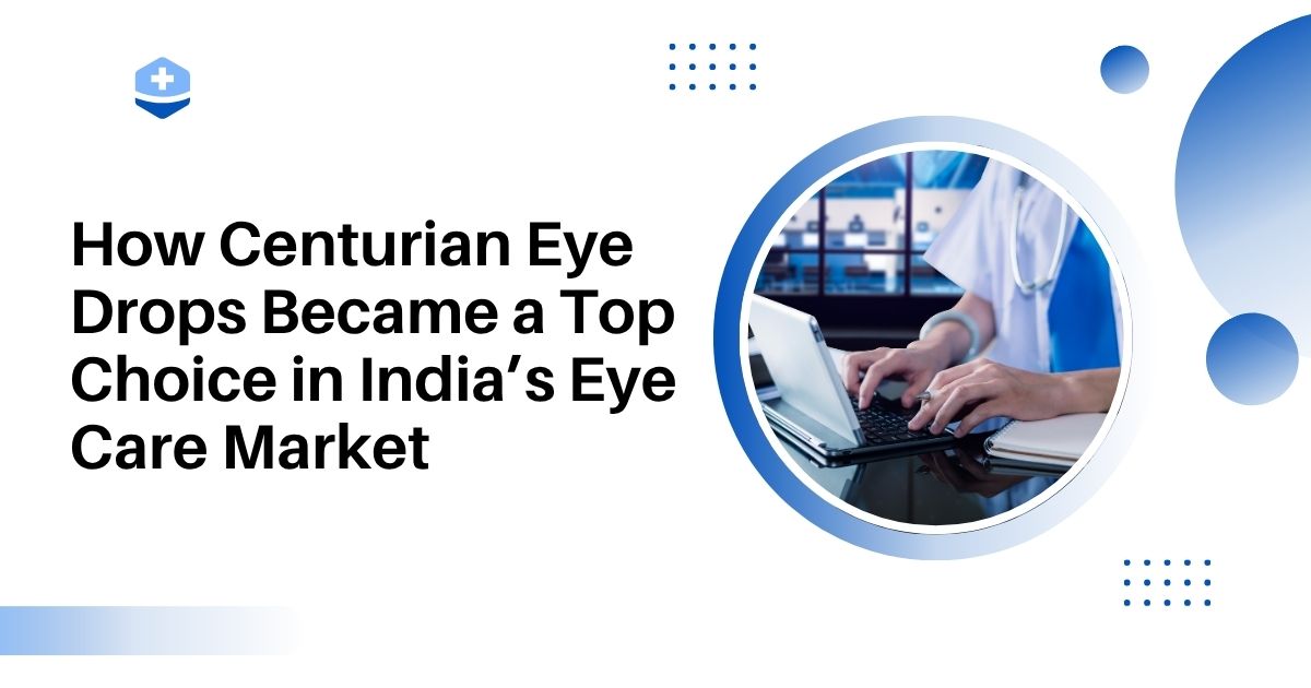 How Centurian Eye Drops Became a Top Choice in India’s Eye Care Market