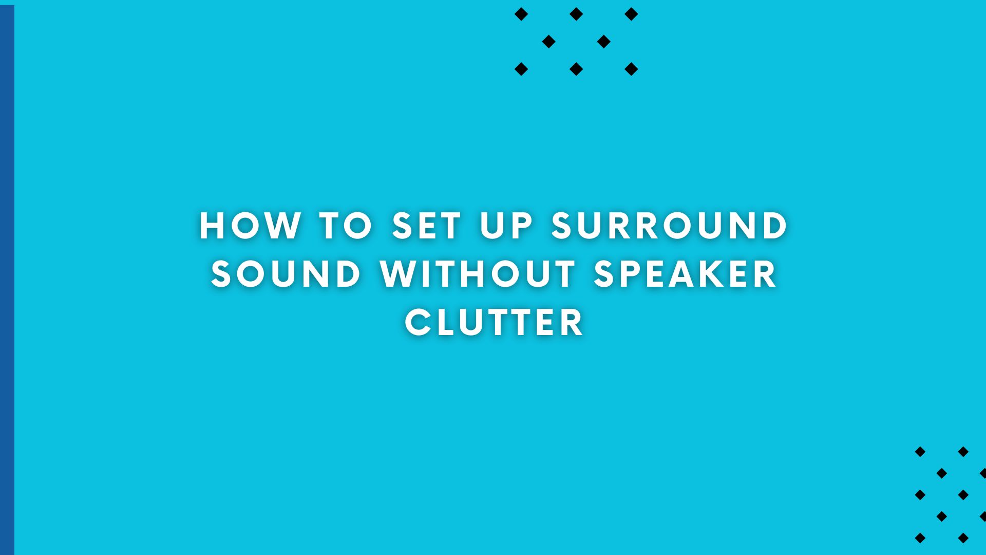 How to Set Up Surround Sound Without Speaker Clutter