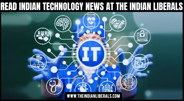 Read Indian Technology News at the indian liberals
