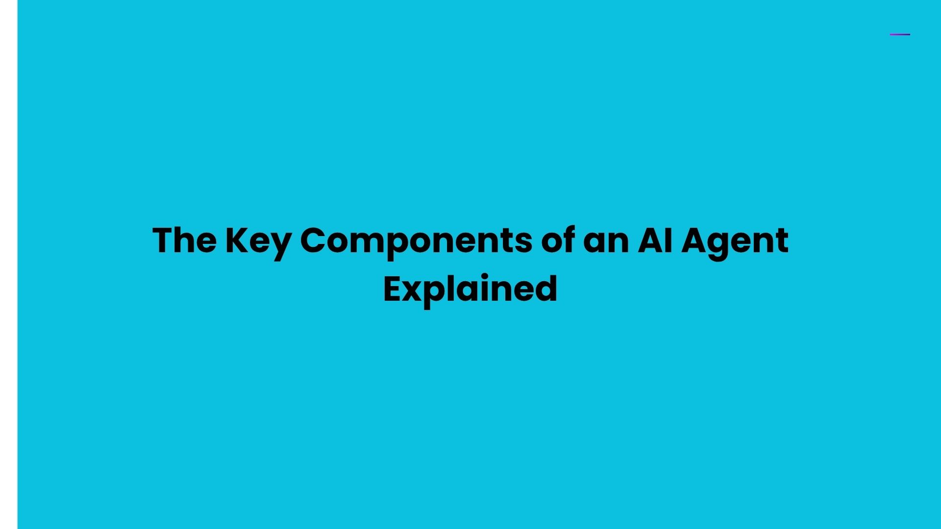 The Key Components of an AI Agent Explained