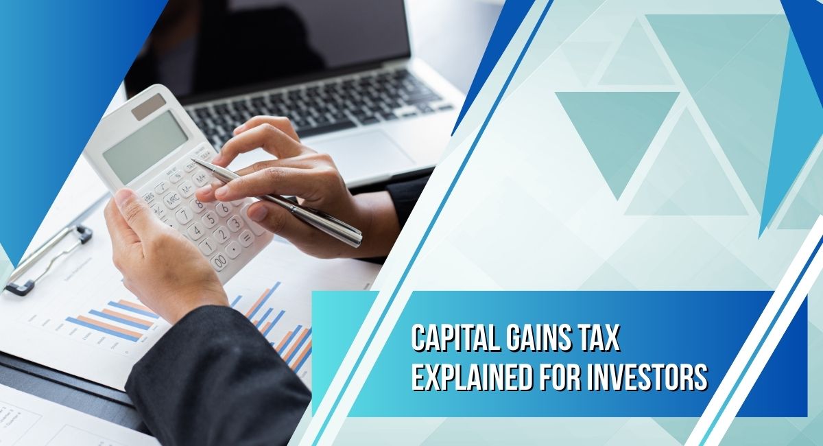 Capital Gains Tax Explained for Investors