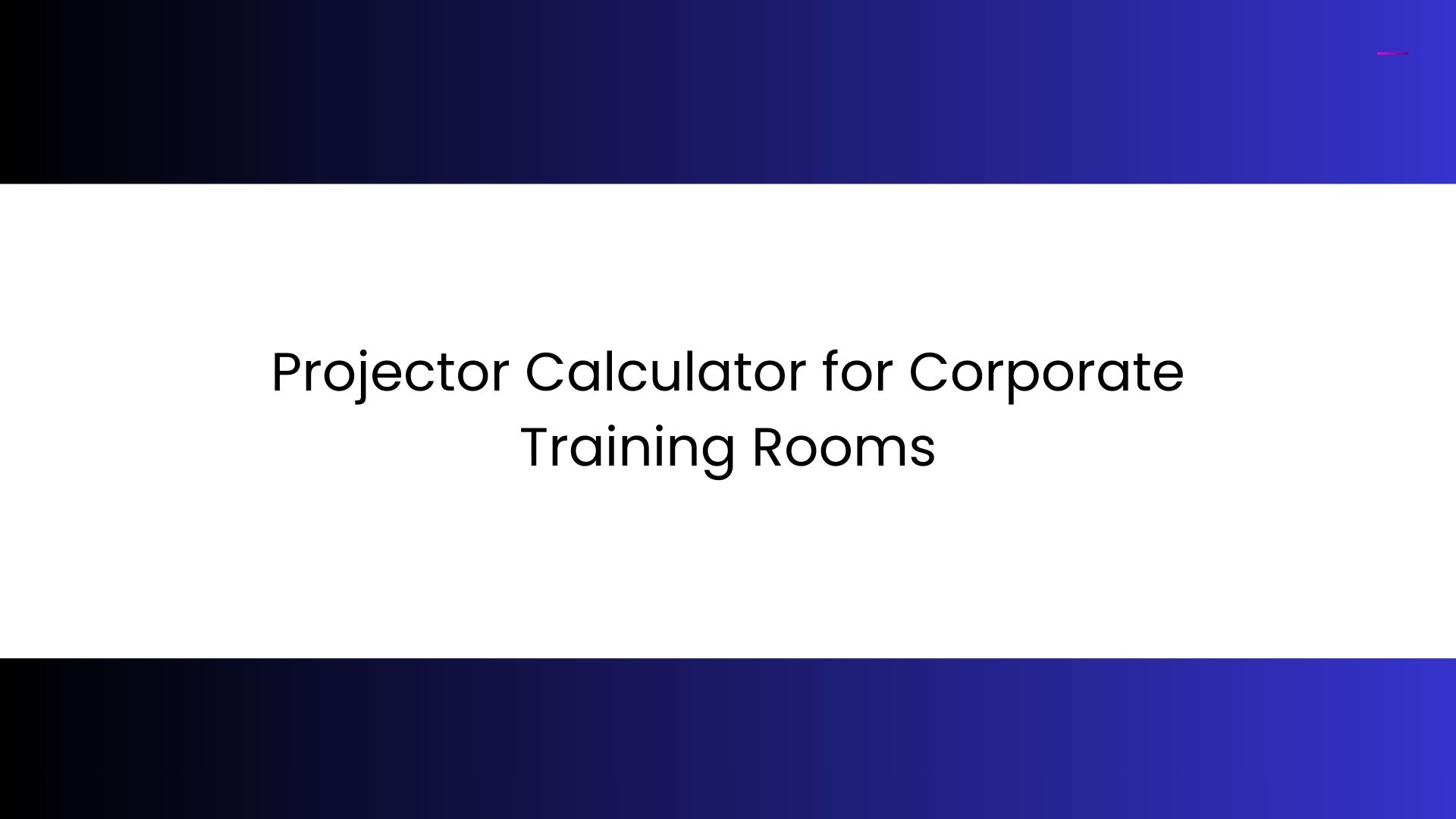 Projector Calculator for Corporate Training Rooms