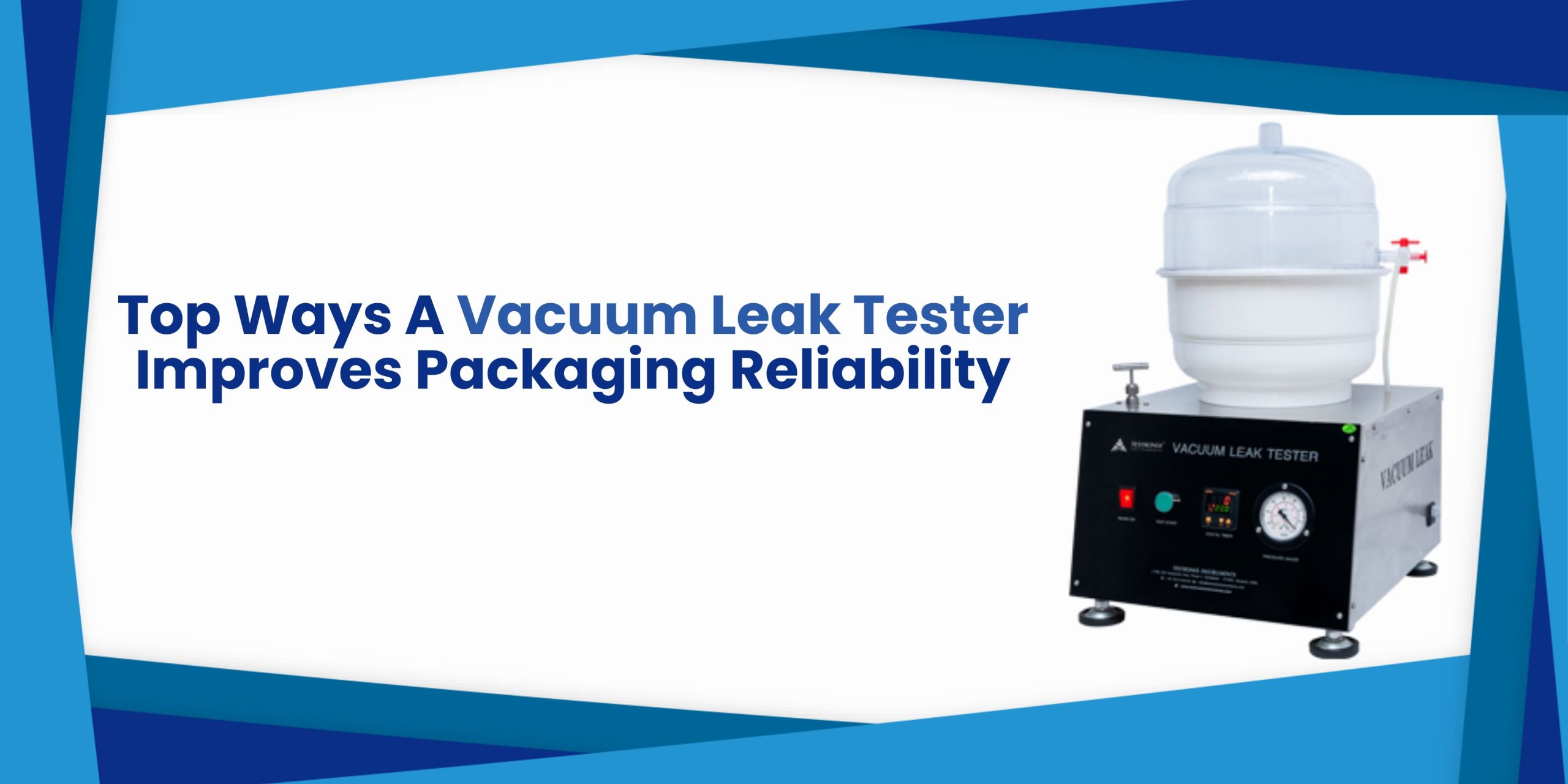 Top Ways A Vacuum Leak Tester Improves Packaging Reliability