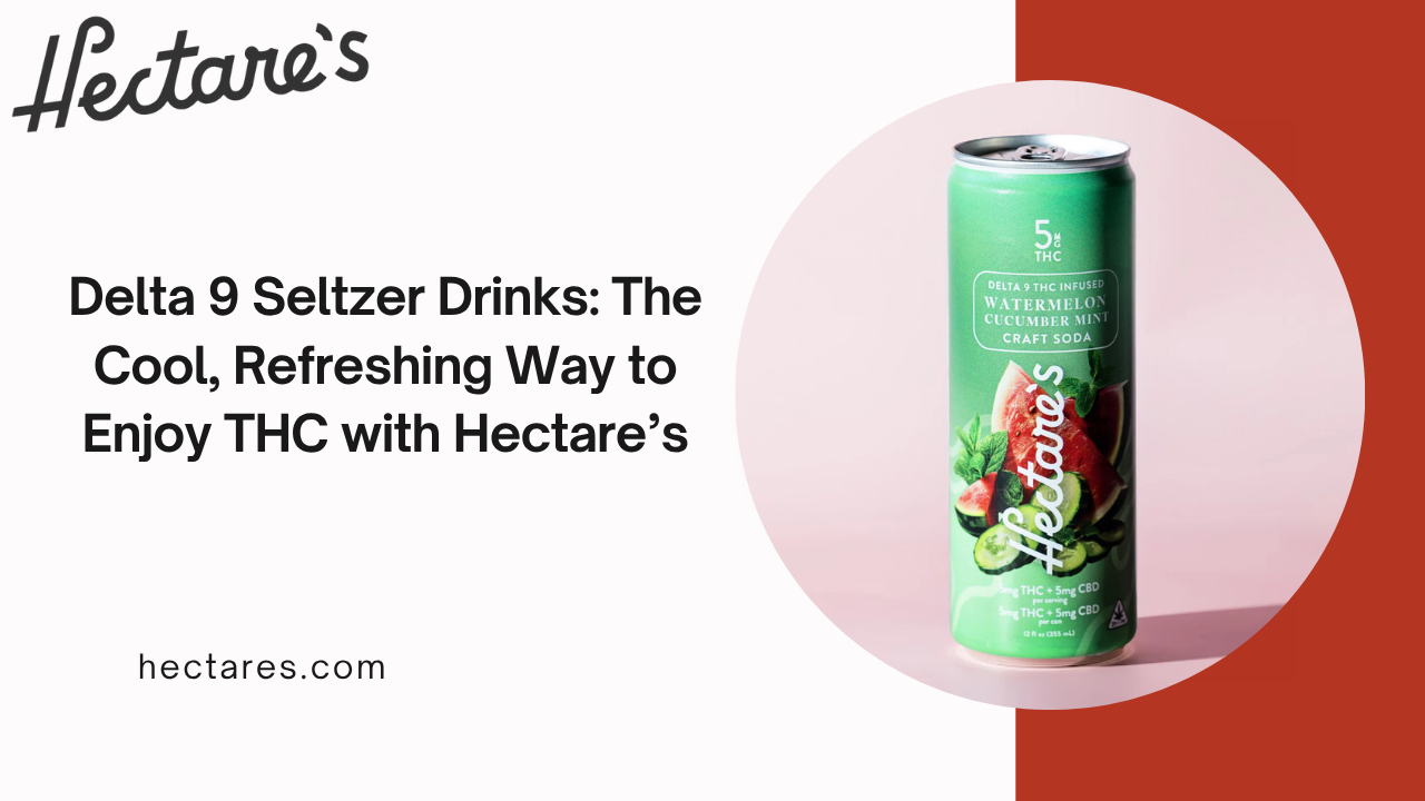 Delta 9 Seltzer Drinks The Cool, Refreshing Way to Enjoy THC with Hectare’s
