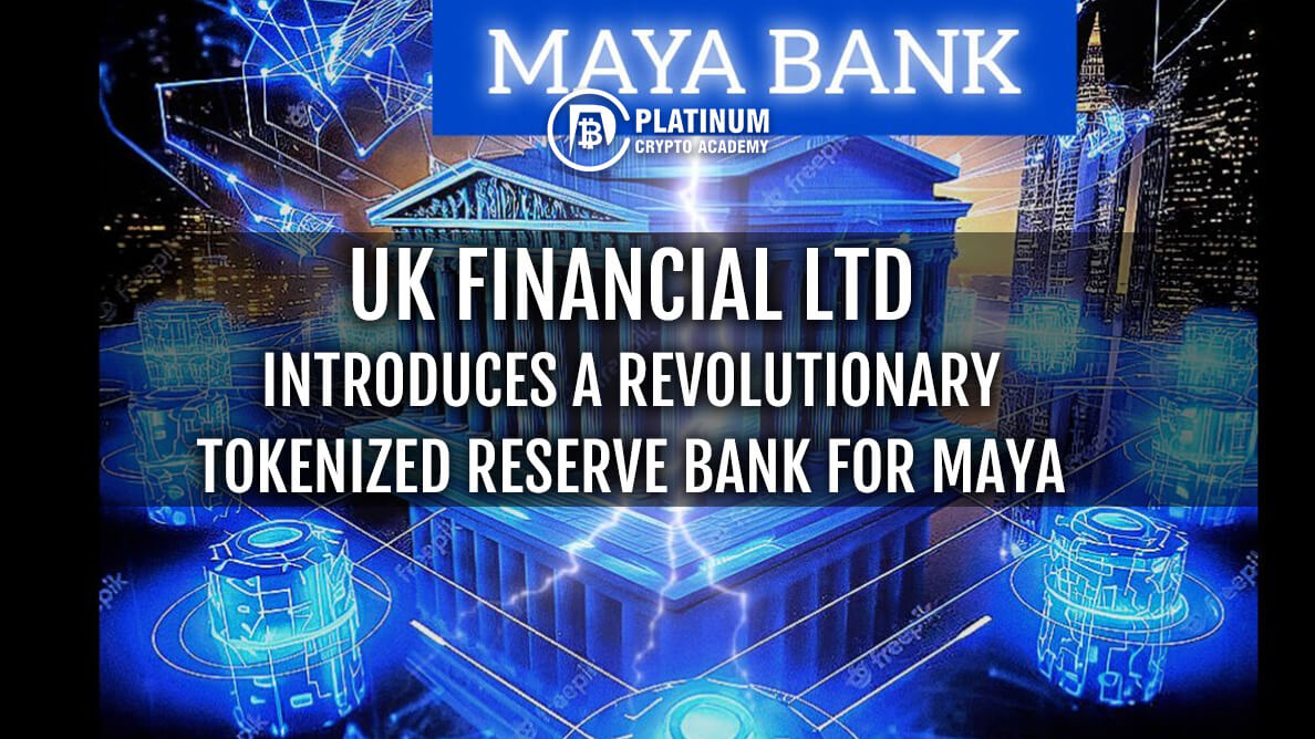 UK Financial Ltd. Introduces a Revolutionary Tokenized Reserve Bank for Maya Preferred RP Gold Assets