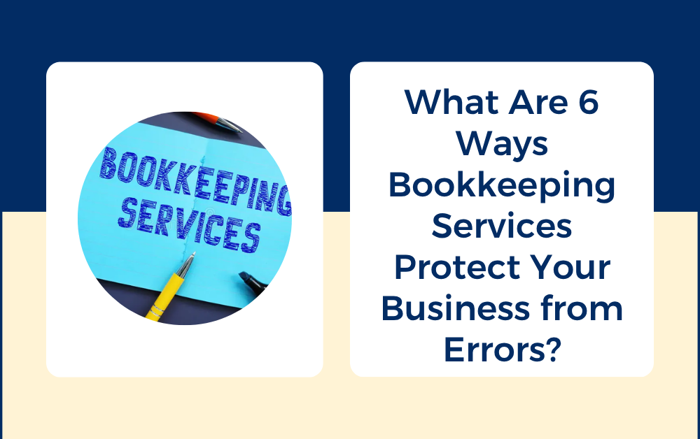 What Are 6 Ways Bookkeeping Services Protect Your Business from Errors
