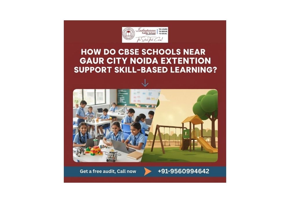 u9197-How-Do-CBSE-Schools-Near-Gaur-City-Noida-Extension-Support-Skill-Based-Learning